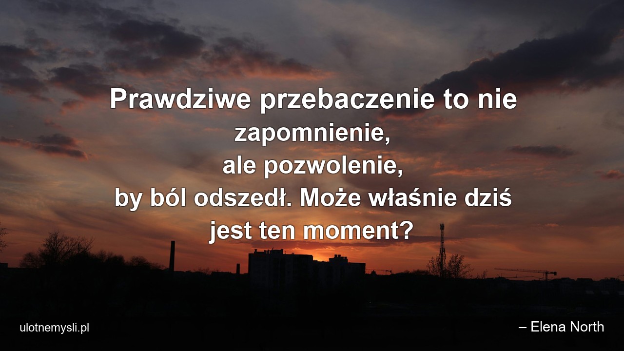 Prawdziwe przebaczenie to nie zapomnienie,  ale pozwolenie,  by ból odszedł. Może właśnie dziś jest ten moment?