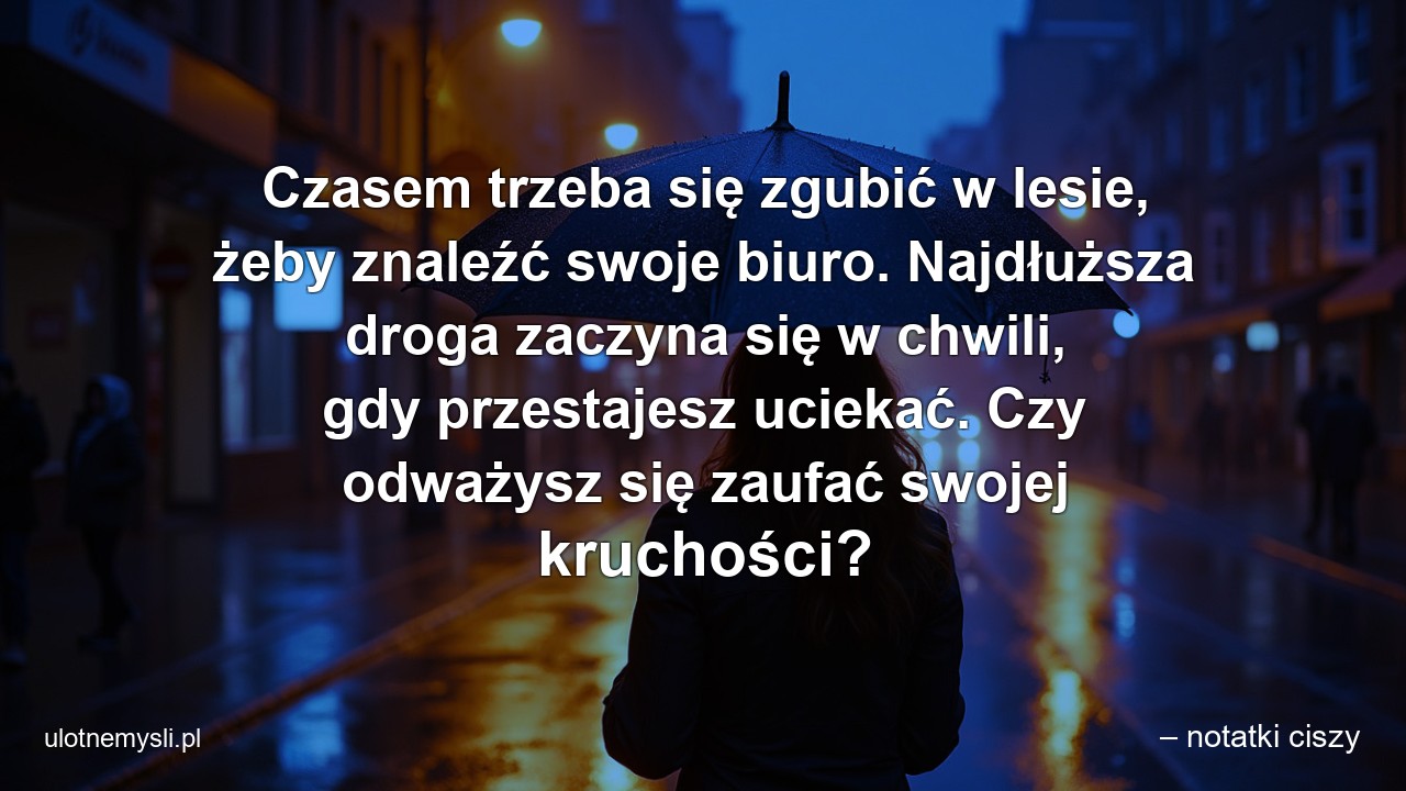 Czasem trzeba się zgubić w lesie,  żeby znaleźć swoje biuro. Najdłuższa droga zaczyna się w chwili,  gdy przestajesz uciekać. Czy odważysz się zaufać swojej kruchości?
