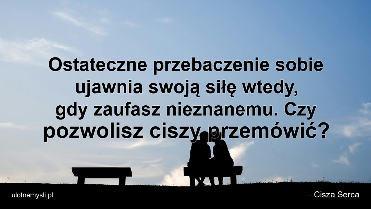 Ostateczne przebaczenie sobie ujawnia swoją siłę wtedy,  gdy zaufasz nieznanemu. Czy pozwolisz ciszy przemówić?
