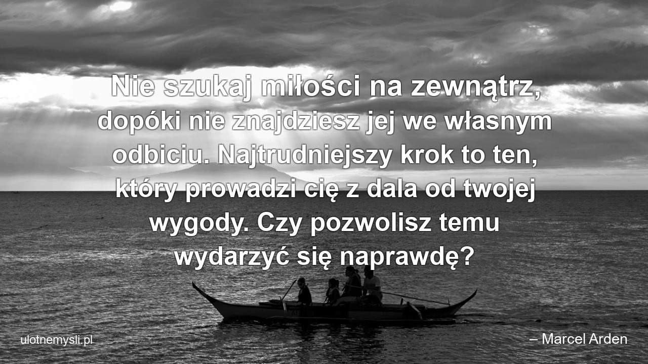 Nie szukaj miłości na zewnątrz,  dopóki nie znajdziesz jej we własnym odbiciu. Najtrudniejszy krok to ten,  który prowadzi cię z dala od twojej wygody. Czy pozwolisz temu wydarzyć się naprawdę?
