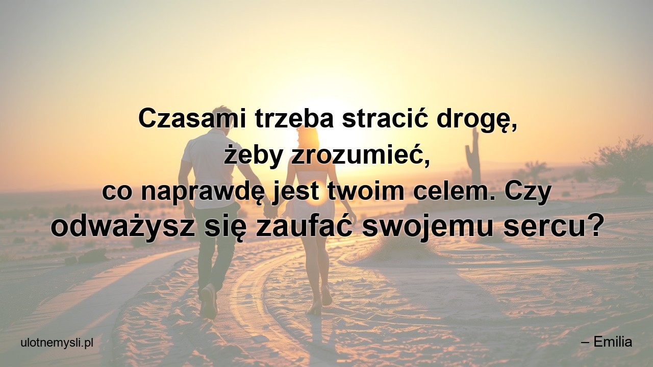 Czasami trzeba stracić drogę,  żeby zrozumieć,  co naprawdę jest twoim celem. Czy odważysz się zaufać swojemu sercu?