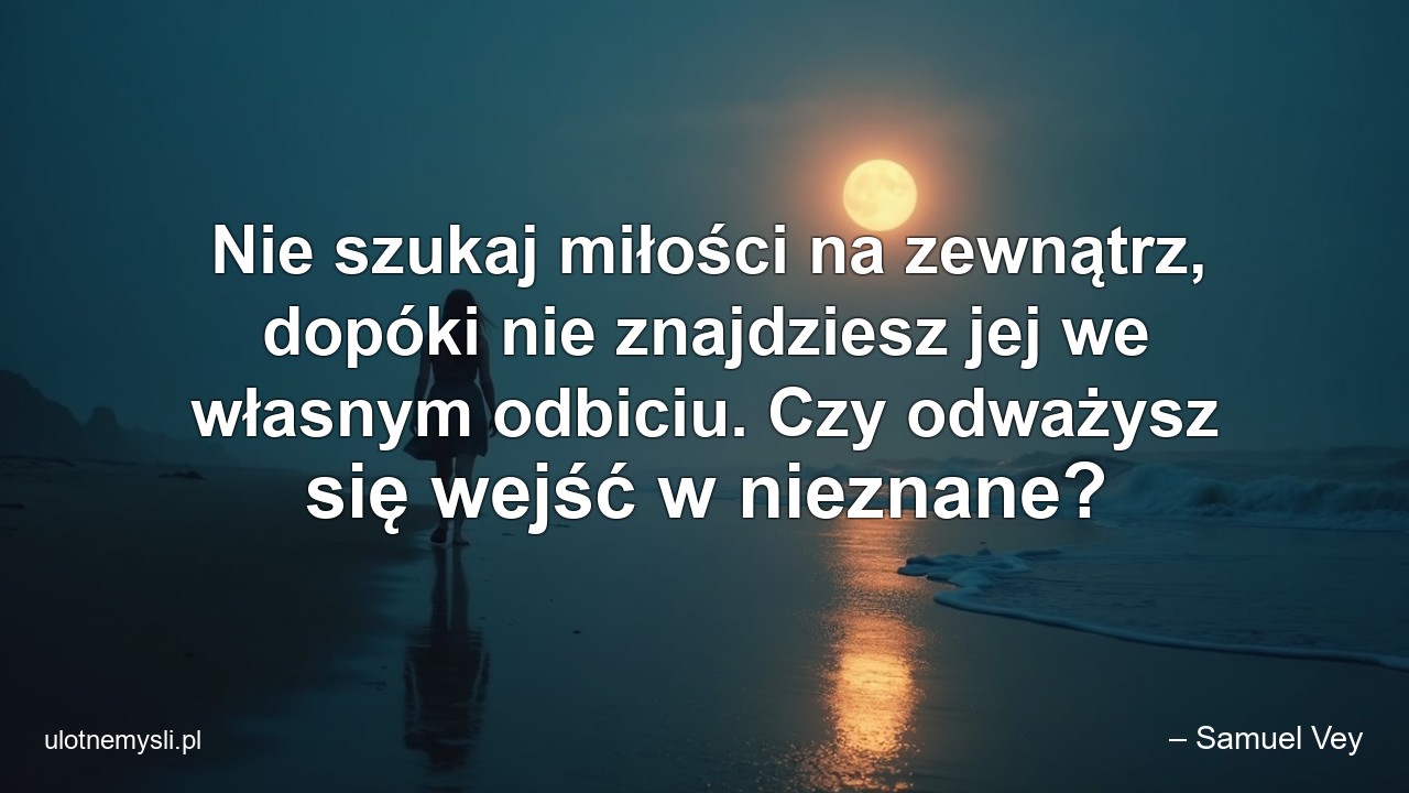 Nie szukaj miłości na zewnątrz,  dopóki nie znajdziesz jej we własnym odbiciu. Czy odważysz się wejść w nieznane?