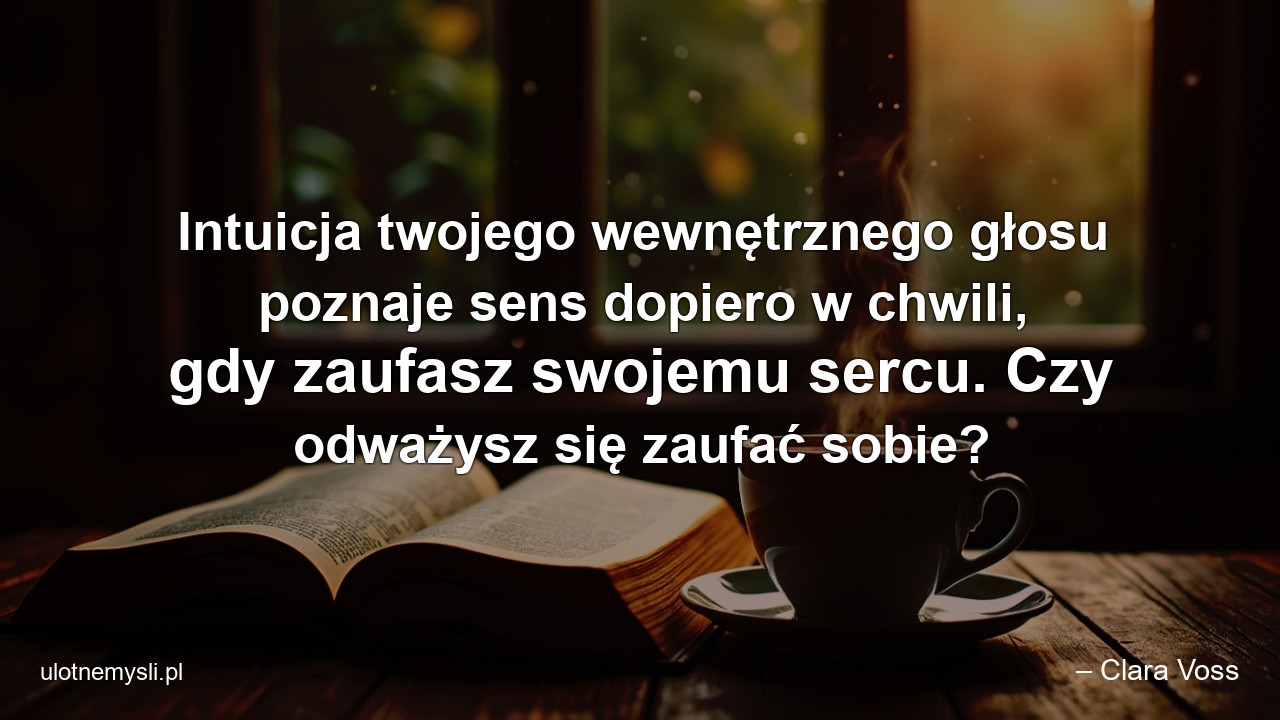 Intuicja twojego wewnętrznego głosu poznaje sens dopiero w chwili,  gdy zaufasz swojemu sercu. Czy odważysz się zaufać sobie?