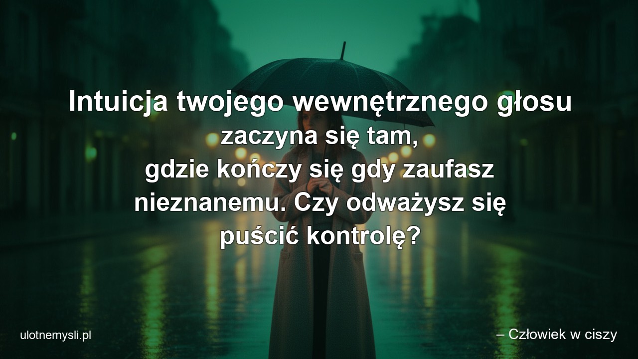 Intuicja twojego wewnętrznego głosu zaczyna się tam,  gdzie kończy się gdy zaufasz nieznanemu. Czy odważysz się puścić kontrolę?