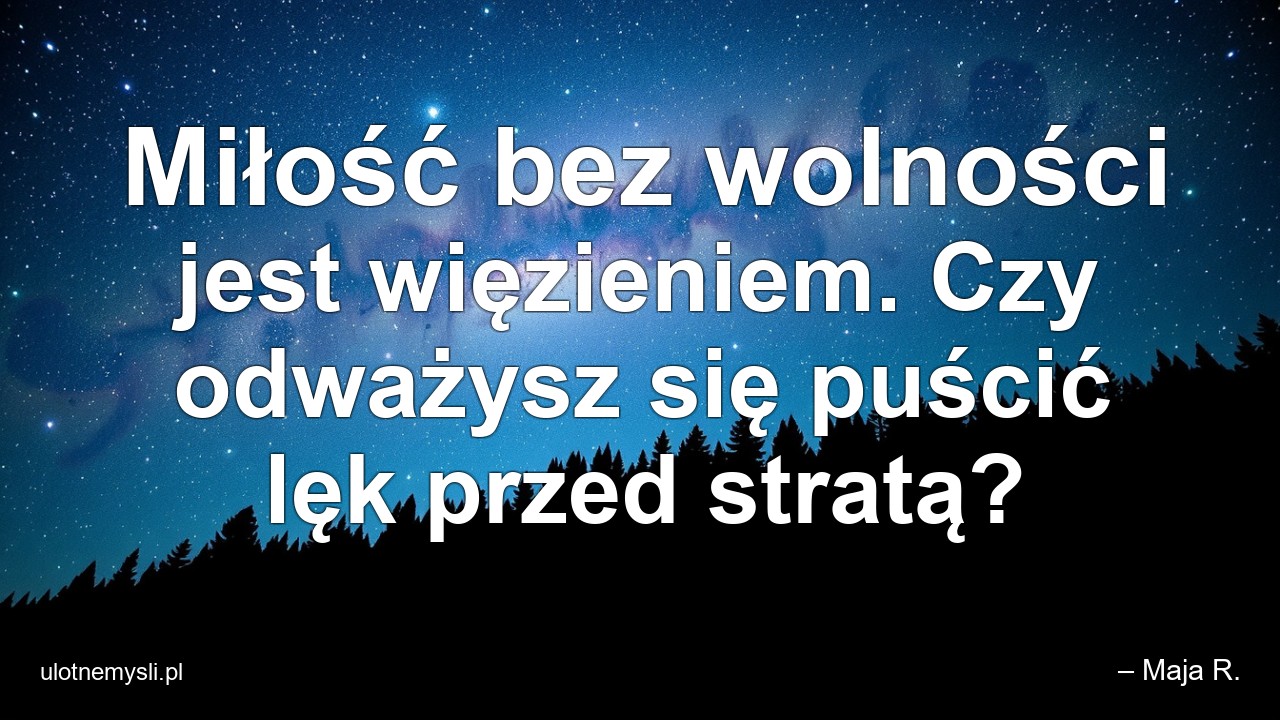 Miłość bez wolności jest więzieniem. Czy odważysz się puścić lęk przed stratą?