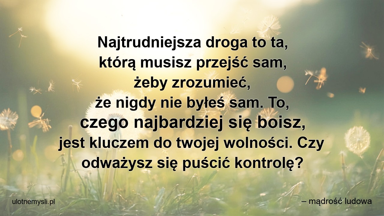 Najtrudniejsza droga to ta,  którą musisz przejść sam,  żeby zrozumieć,  że nigdy nie byłeś sam. To,  czego najbardziej się boisz,  jest kluczem do twojej wolności. Czy odważysz się puścić kontrolę?