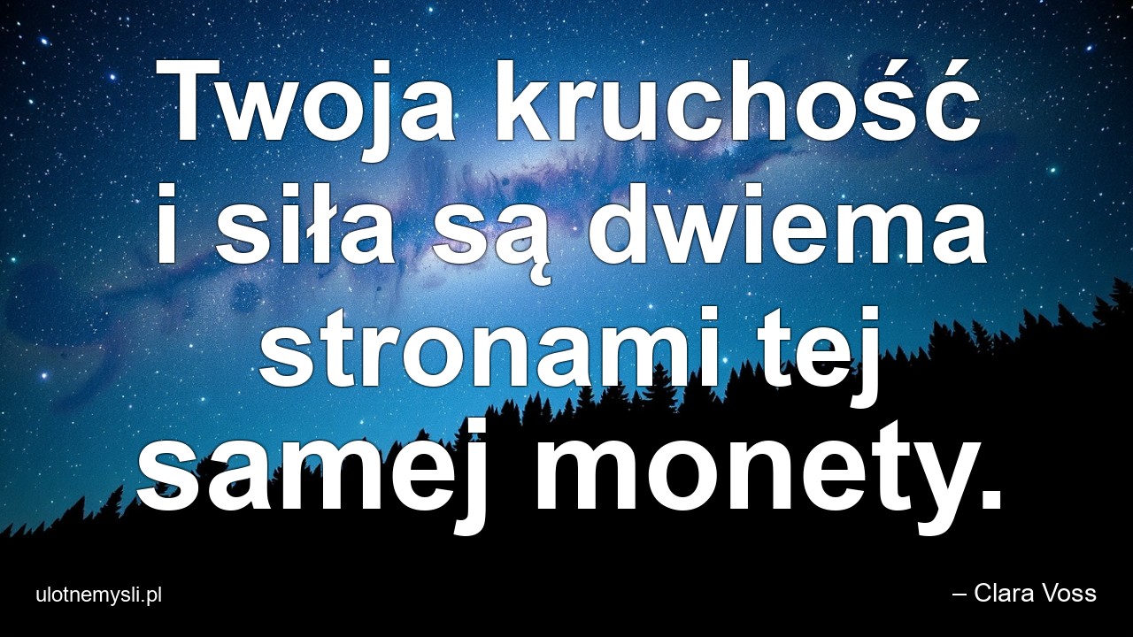 Twoja kruchość i siła są dwiema stronami tej samej monety.
