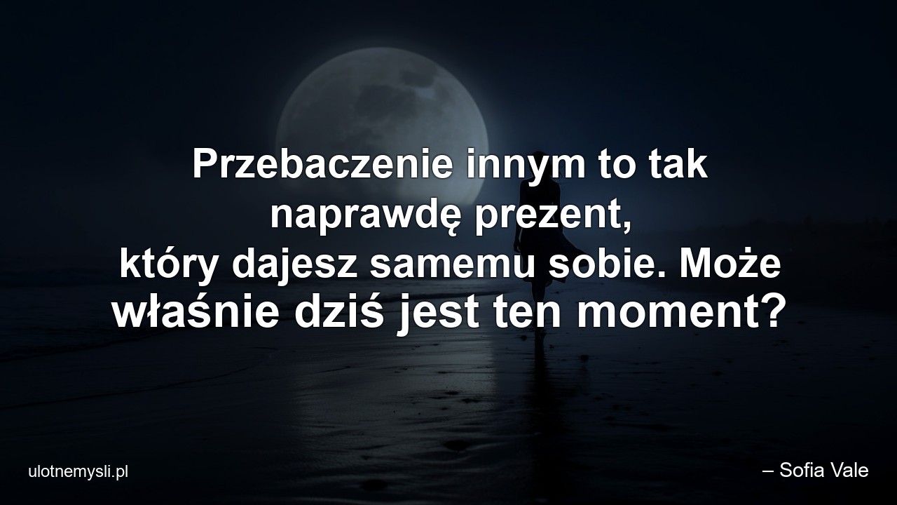 Przebaczenie innym to tak naprawdę prezent,  który dajesz samemu sobie. Może właśnie dziś jest ten moment?
