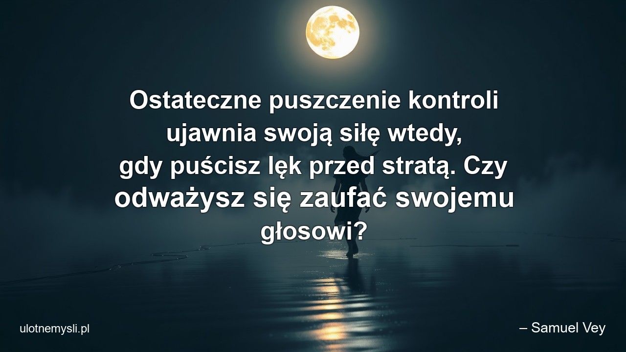 Ostateczne puszczenie kontroli ujawnia swoją siłę wtedy,  gdy puścisz lęk przed stratą. Czy odważysz się zaufać swojemu głosowi?