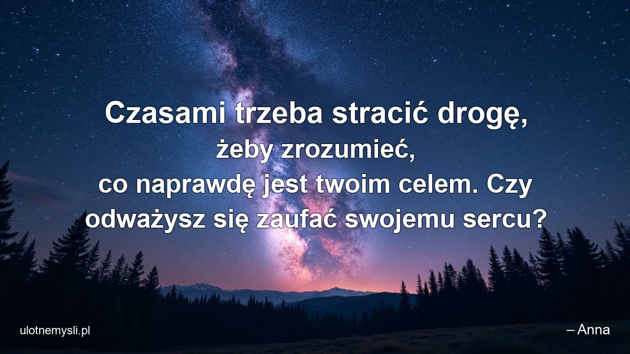 Czasami trzeba stracić drogę,  żeby zrozumieć,  co naprawdę jest twoim celem. Czy odważysz się zaufać swojemu sercu?