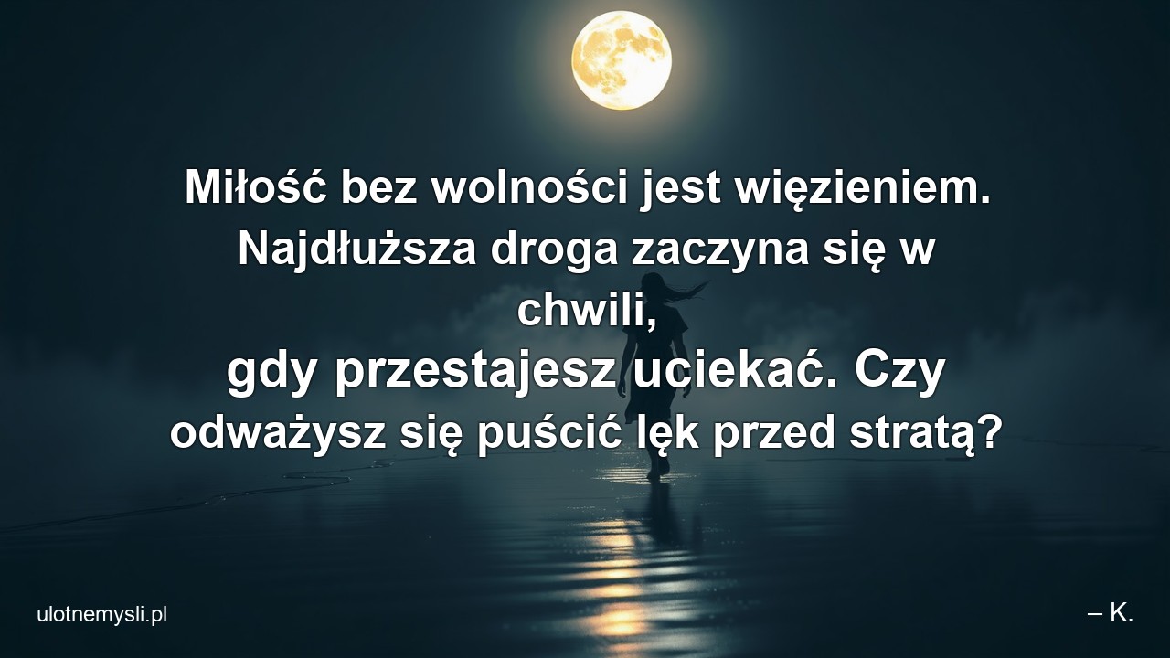 Miłość bez wolności jest więzieniem. Najdłuższa droga zaczyna się w chwili,  gdy przestajesz uciekać. Czy odważysz się puścić lęk przed stratą?