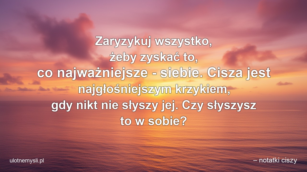 Zaryzykuj wszystko,  żeby zyskać to,  co najważniejsze - siebie. Cisza jest najgłośniejszym krzykiem,  gdy nikt nie słyszy jej. Czy słyszysz to w sobie?