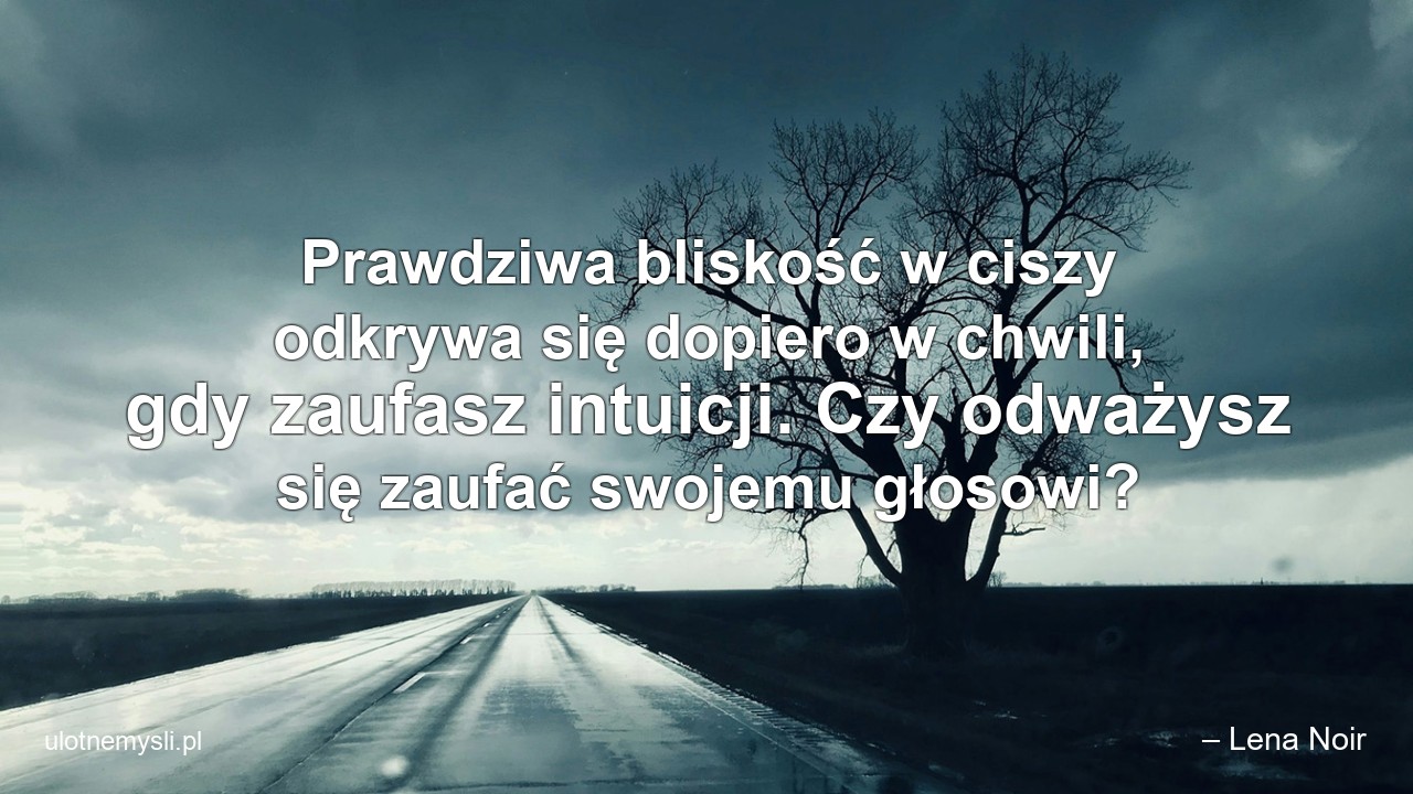 Prawdziwa bliskość w ciszy odkrywa się dopiero w chwili,  gdy zaufasz intuicji. Czy odważysz się zaufać swojemu głosowi?