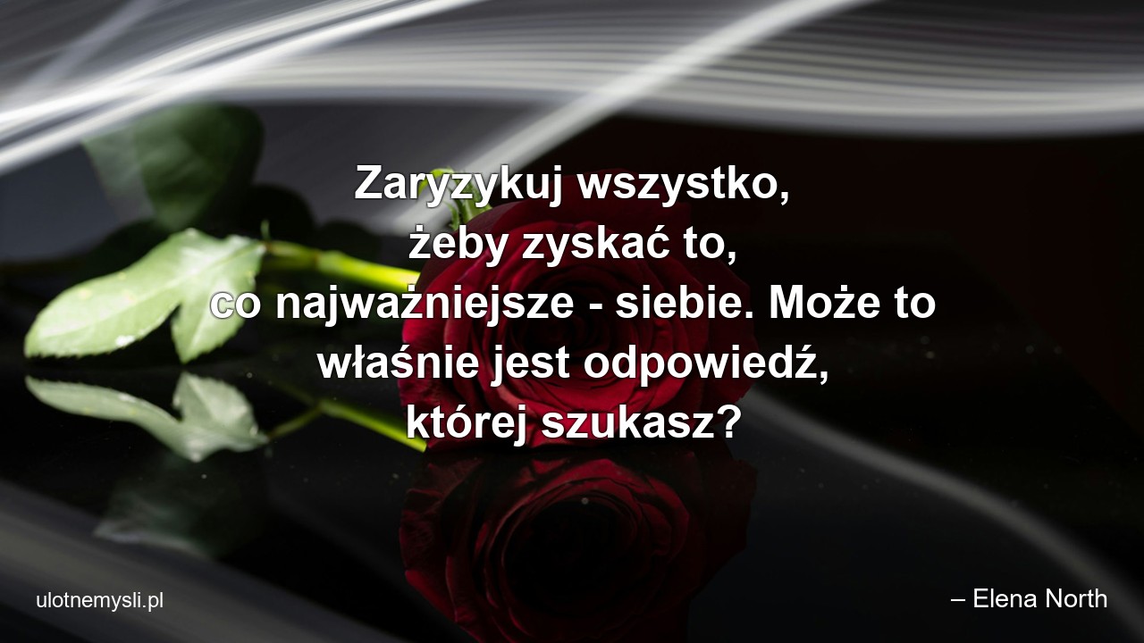 Zaryzykuj wszystko,  żeby zyskać to,  co najważniejsze - siebie. Może to właśnie jest odpowiedź,  której szukasz?