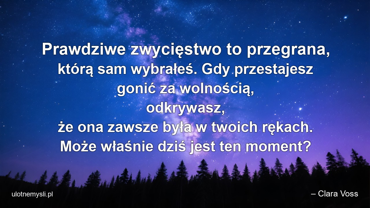 Prawdziwe zwycięstwo to przegrana,  którą sam wybrałeś. Gdy przestajesz gonić za wolnością,  odkrywasz,  że ona zawsze była w twoich rękach. Może właśnie dziś jest ten moment?