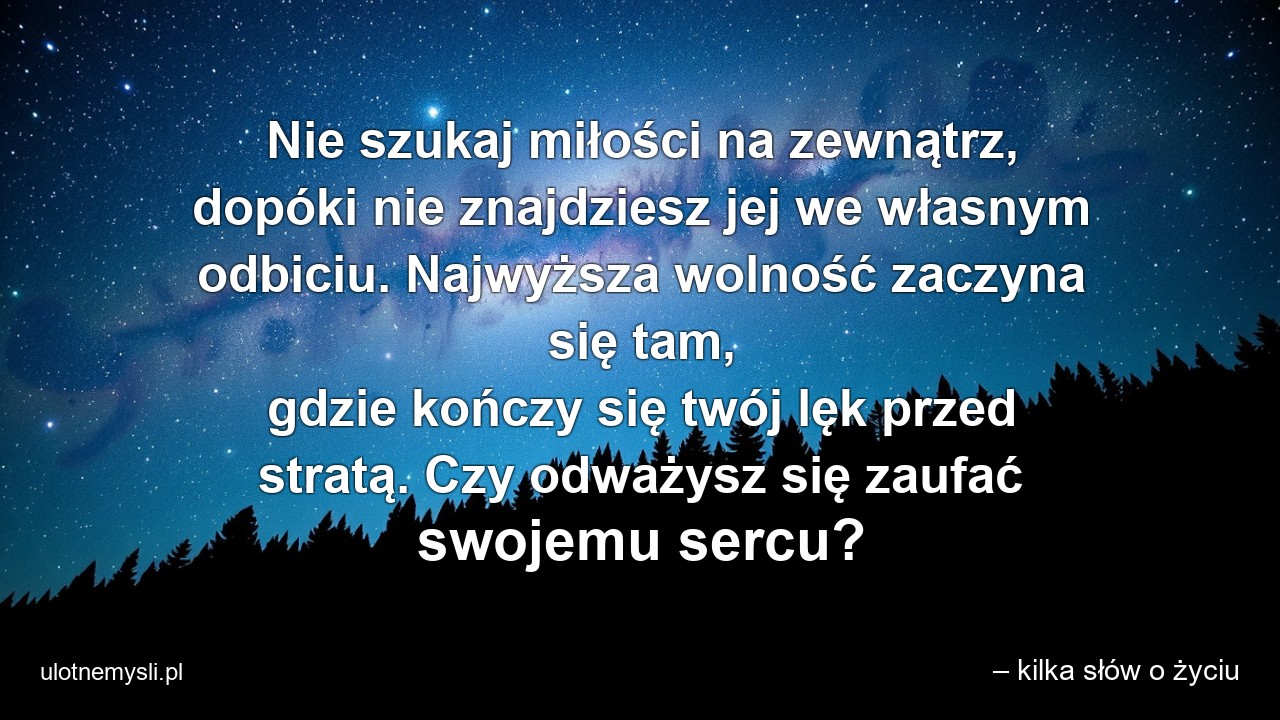 Nie szukaj miłości na zewnątrz,  dopóki nie znajdziesz jej we własnym odbiciu. Najwyższa wolność zaczyna się tam,  gdzie kończy się twój lęk przed stratą. Czy odważysz się zaufać swojemu sercu?