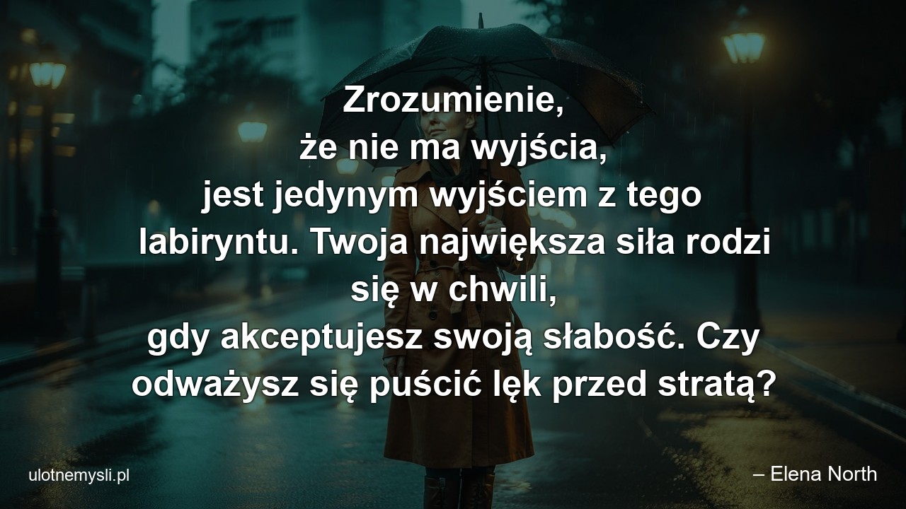 Zrozumienie,  że nie ma wyjścia,  jest jedynym wyjściem z tego labiryntu. Twoja największa siła rodzi się w chwili,  gdy akceptujesz swoją słabość. Czy odważysz się puścić lęk przed stratą?