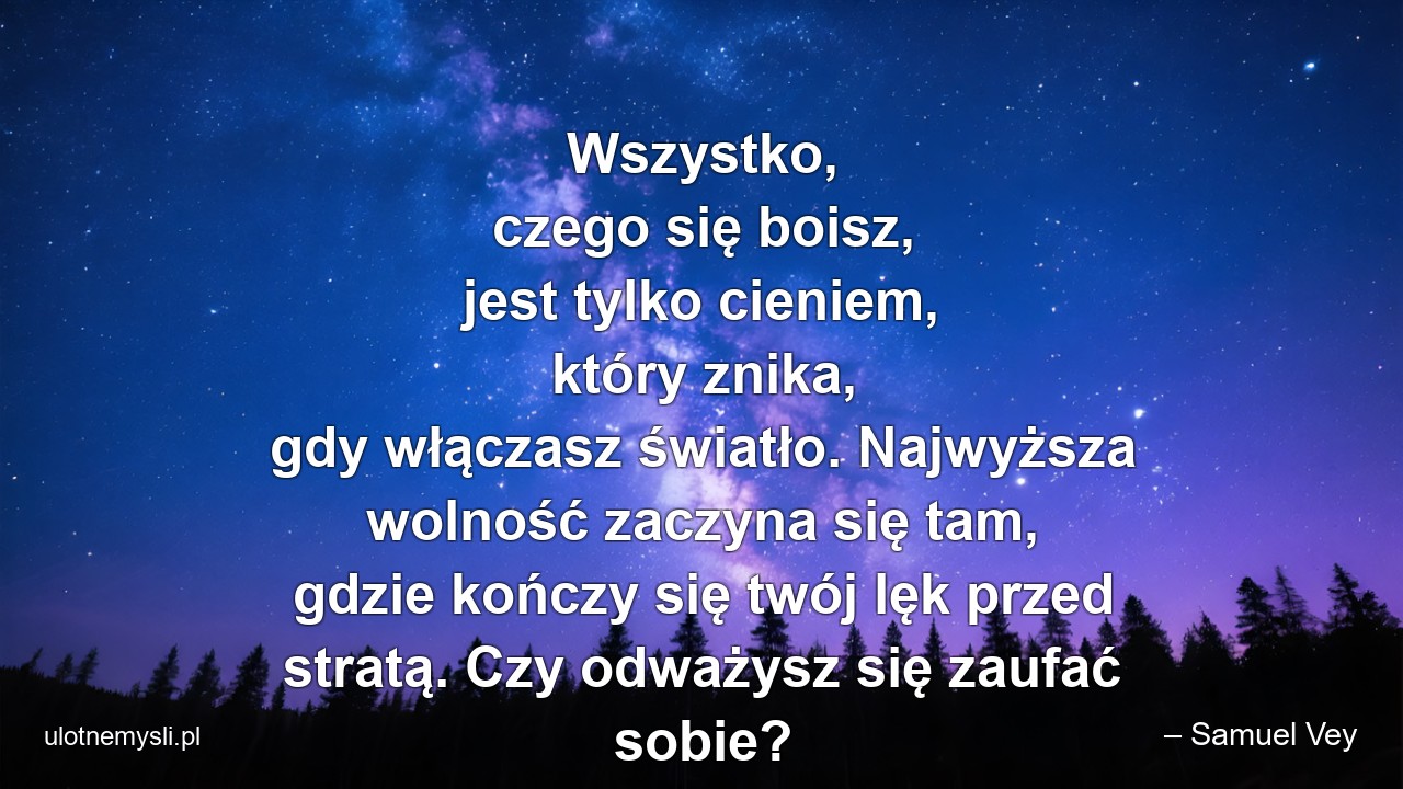 Wszystko,  czego się boisz,  jest tylko cieniem,  który znika,  gdy włączasz światło. Najwyższa wolność zaczyna się tam,  gdzie kończy się twój lęk przed stratą. Czy odważysz się zaufać sobie?