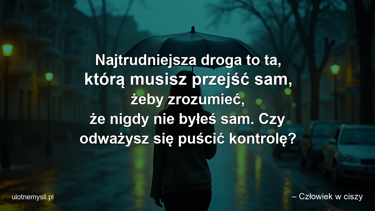 Najtrudniejsza droga to ta,  którą musisz przejść sam,  żeby zrozumieć,  że nigdy nie byłeś sam. Czy odważysz się puścić kontrolę?