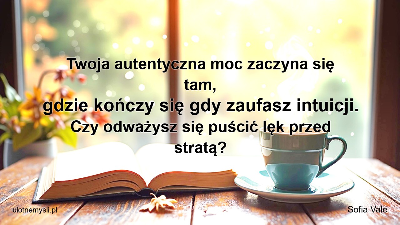 Twoja autentyczna moc zaczyna się tam,  gdzie kończy się gdy zaufasz intuicji. Czy odważysz się puścić lęk przed stratą?