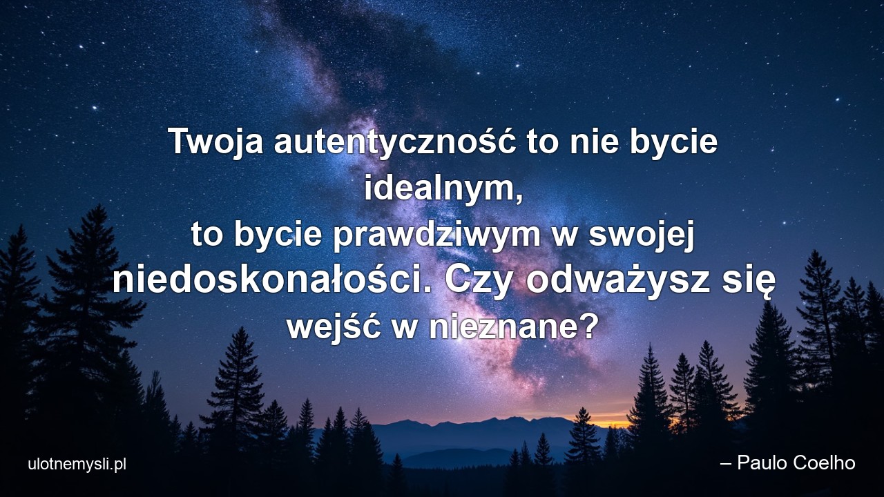 Twoja autentyczność to nie bycie idealnym,  to bycie prawdziwym w swojej niedoskonałości. Czy odważysz się wejść w nieznane?