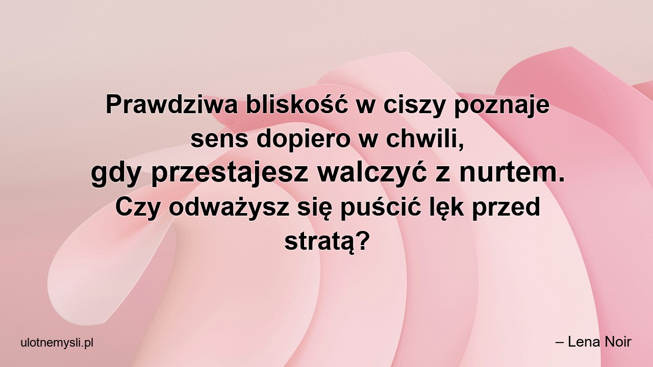 Prawdziwa bliskość w ciszy poznaje sens dopiero w chwili,  gdy przestajesz walczyć z nurtem. Czy odważysz się puścić lęk przed stratą?