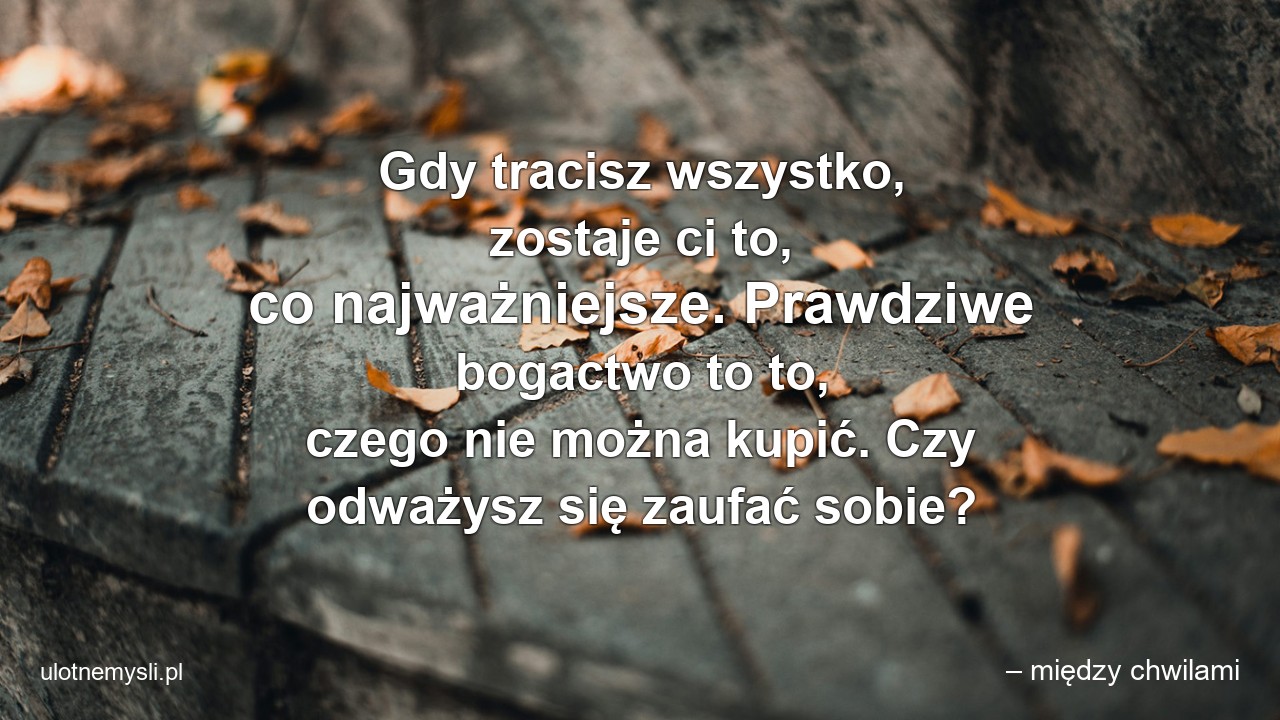 Gdy tracisz wszystko,  zostaje ci to,  co najważniejsze. Prawdziwe bogactwo to to,  czego nie można kupić. Czy odważysz się zaufać sobie?