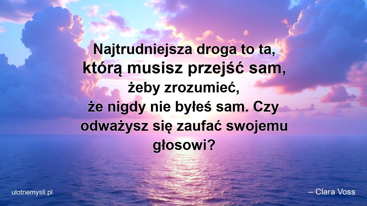 Najtrudniejsza droga to ta,  którą musisz przejść sam,  żeby zrozumieć,  że nigdy nie byłeś sam. Czy odważysz się zaufać swojemu głosowi?